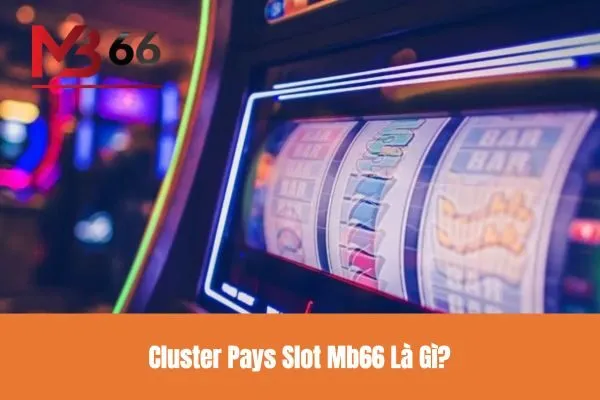 Cluster Pays Slot Mb66 Là Gì?