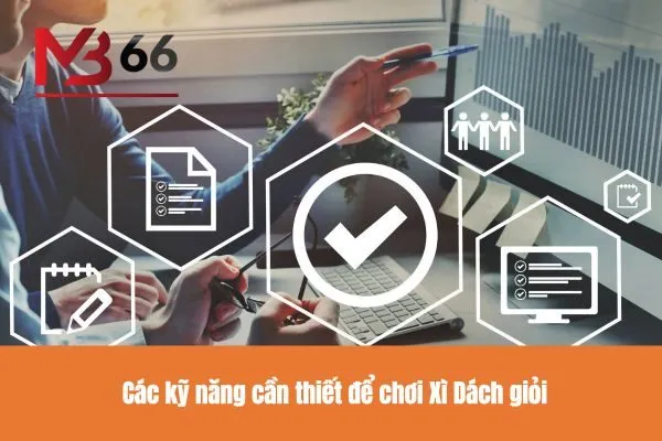 Các kỹ năng cần thiết để chơi Xì Dách giỏi