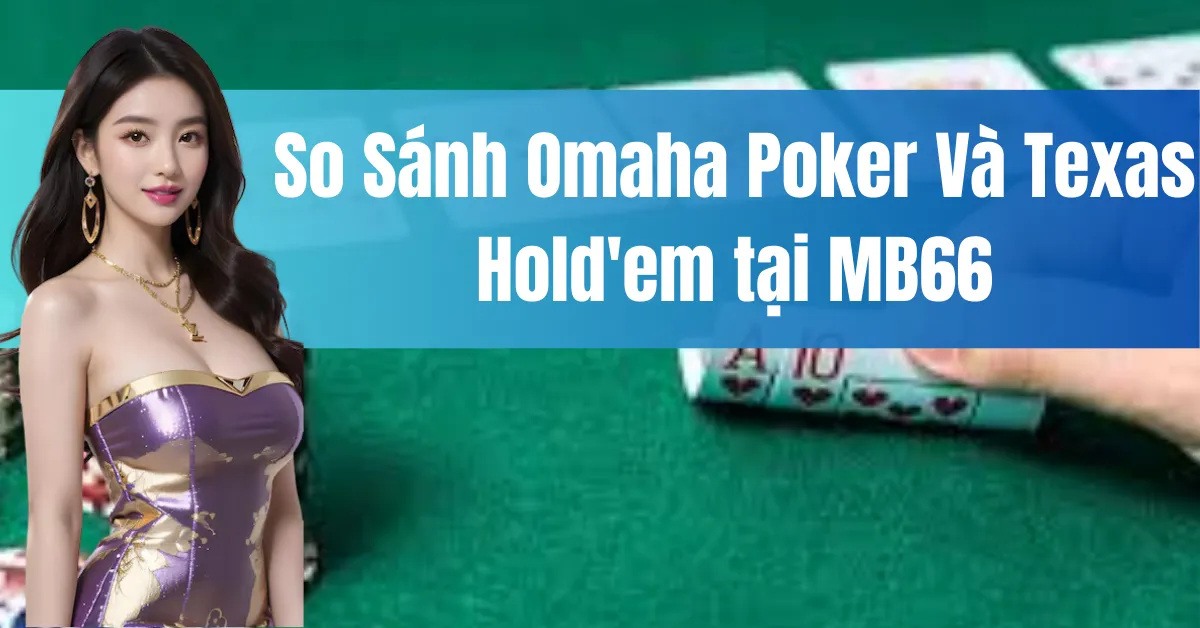 Omaha Poker Và Texas Hold'em