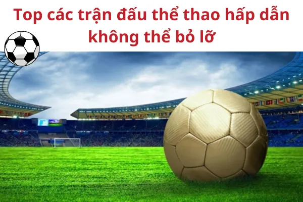 Top Live Thể Thao hấp dẫn dễ thắng không thể bỏ qua trên mb66