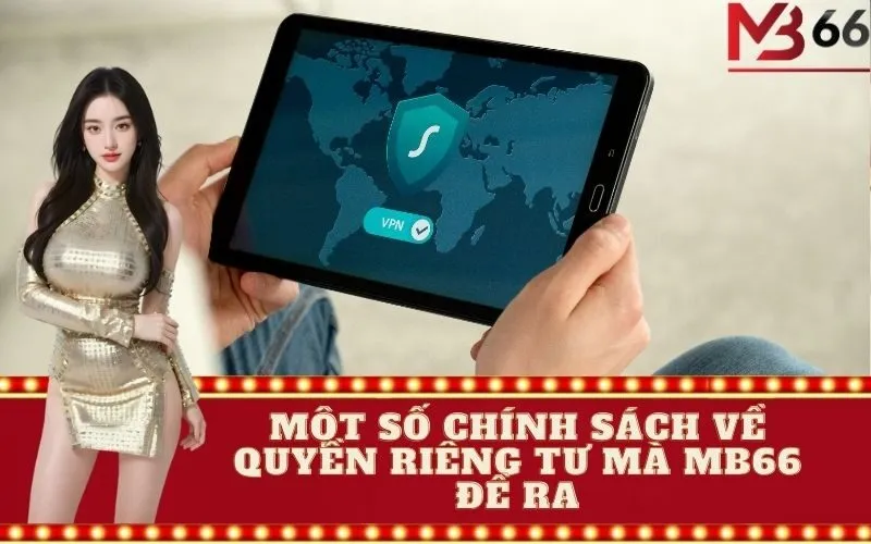 Một Số Chính Sách Về Quyền Riêng Tư Mà MB66 Đề Ra