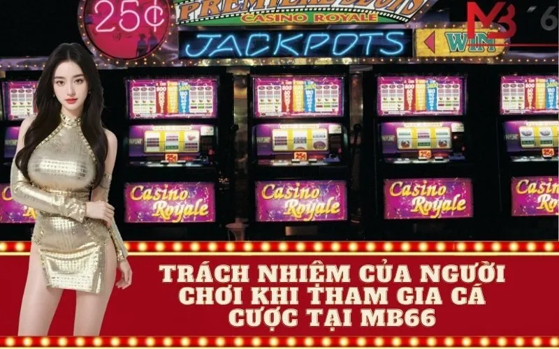 Trách Nhiệm của Người Chơi Khi Tham Gia Cá Cược tại MB66