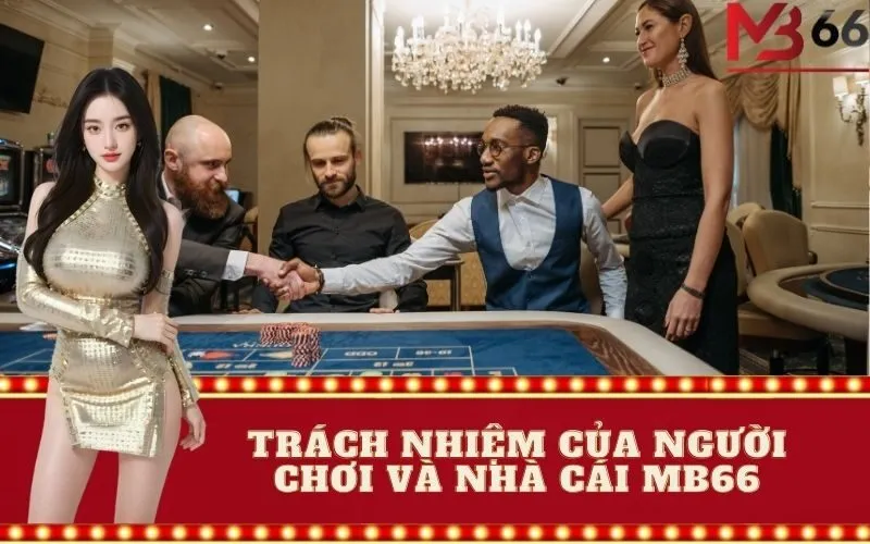 Trách nhiệm của người chơi và nhà cái MB66
